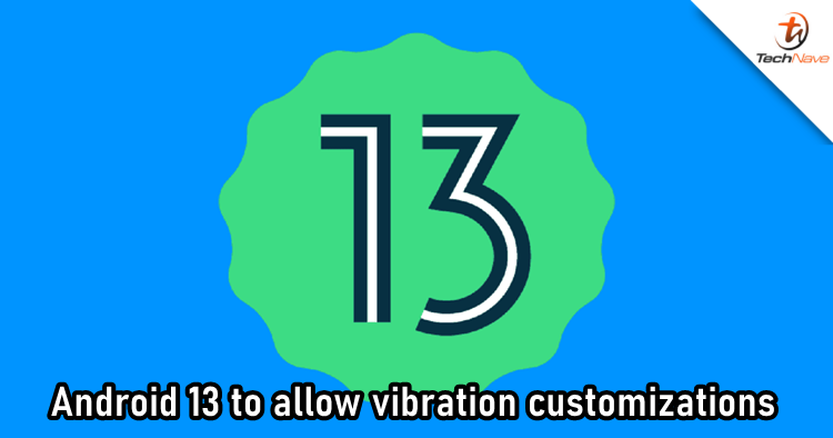 Android 13 will allow users to customize vibrations according to different scenarios