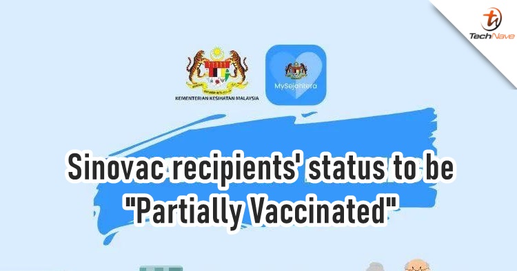 Sinovac recipents will have a "Partially Vaccinated" status in MySejahtera app from 1 April 2022
