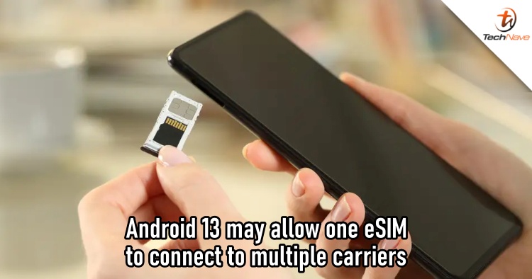 Android 13 may make SIM cards obsolete by allowing connection to two carriers on a single eSIM