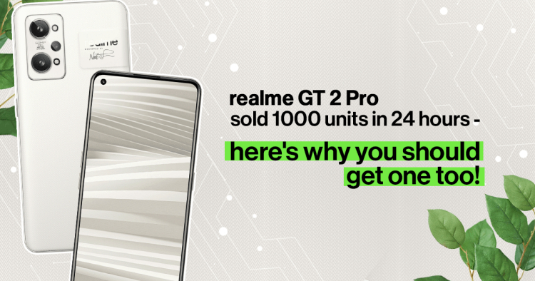 Environmentally friendly realme GT 2 Pro sold 1000 units in 24 hours - here's why you should get one too!