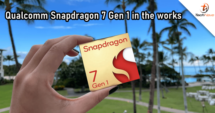 Qualcomm preparing to launch Snapdragon 7 Gen 1 in H2 2022