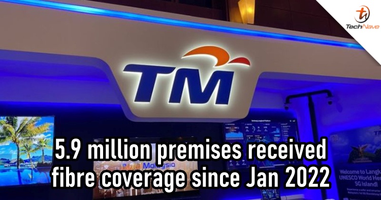 TM expanded its fibre network to 5.9 million premises in Q1 2022, upgraded 600k Streamyx users