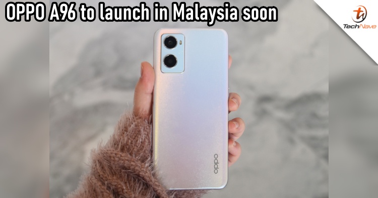 Oppo A96 to launch in Malaysia soon with up to RM947 worth of pre-order rewards up for grabs