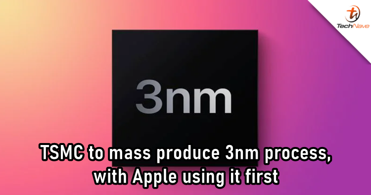 TSMC to mass produce 3nm process in 2H 2022, and Apple iPad could get it first