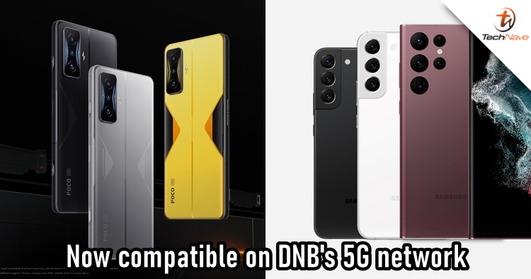 The POCO F4 GT & Samsung Galaxy S22 5G series are now compatible with DNB's 5G network