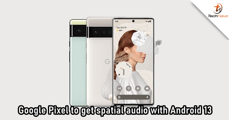 Google might bring spatial audio to Pixel devices with Android 13