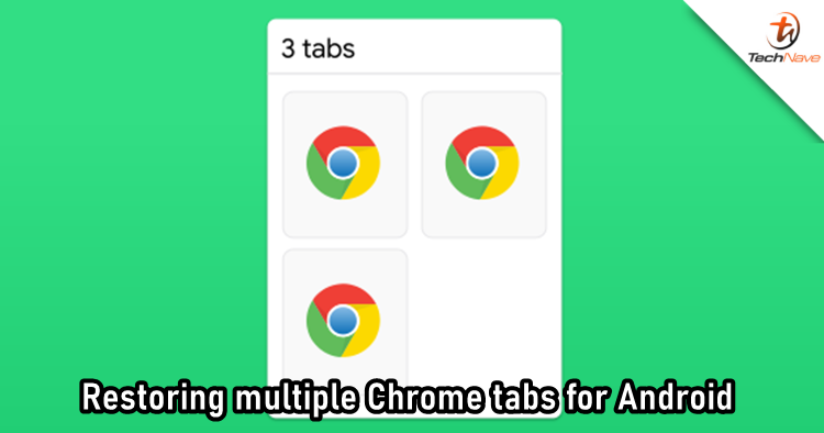 Android users could restore multiple tabs on Google Chrome soon