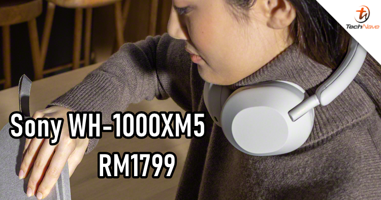 Sony WH-1000XM5 Malaysia release: scheduled to arrive in Malaysia next month at RM1799