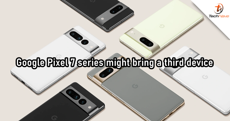 Google Pixel 7 series could bring a new variant other than the Pixel 7 and Pixel 7 Pro