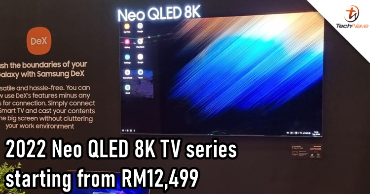 Samsung 2022 Neo QLED 8K TV Malaysia release: new Neural Quantum Processor 8K technology, starting price from RM12,499