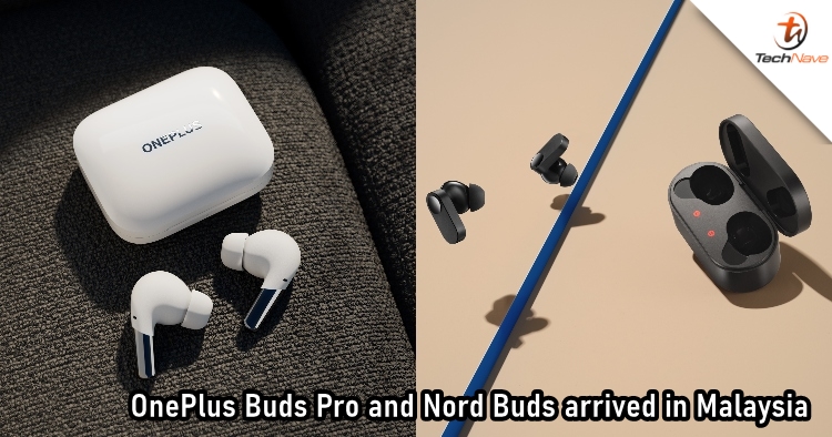 OnePlus Buds Pro and Nord Buds Malaysia release: ANC and up to 38 playback hours, start from RM299