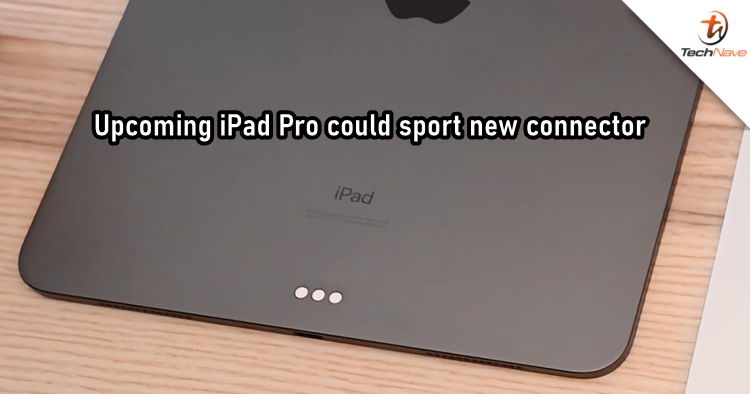 Rumour claims that upcoming Apple iPad Pro to have a new type of connector