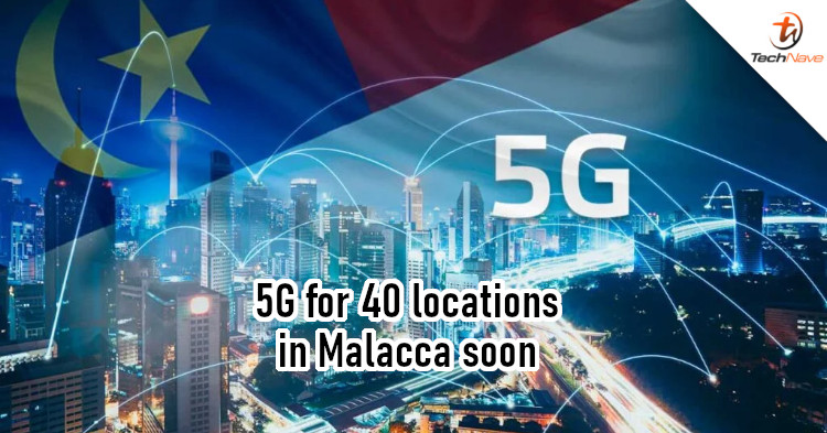 40 locations in Malacca expected to get 5G coverage in Sep 2022