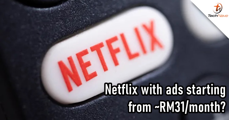 New leak suggest Netflix with ads could start from ~RM31 per month
