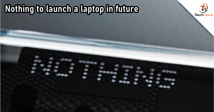 Nothing has plan to launch a laptop in the future