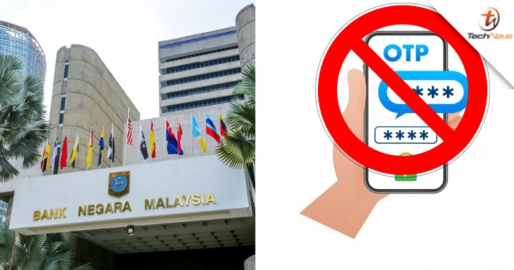 BNM: Banks must migrate from OTPs to more secure authentication and implement measures to prevent online scams