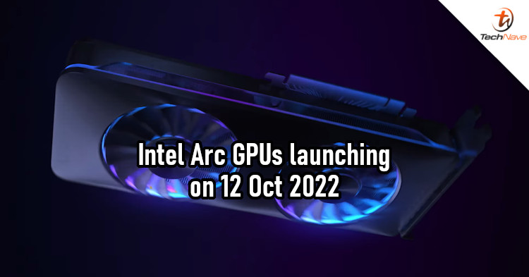 Intel Arc A770 & A750 release: New Intel GPUs launching on 12 Oct, prices from ~RM1340