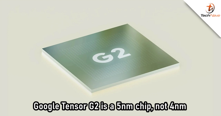 Google Tensor G2 uses Samsung's 5nm process instead of 4nm