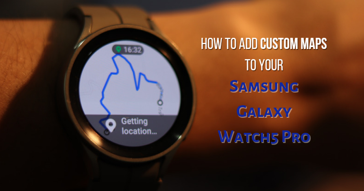 How to add custom maps to your Samsung Galaxy Watch5 Pro in 7 steps