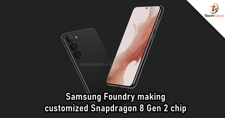 Samsung Foundry is making the customized Snapdragon 8 Gen 2 chip for Galaxy S23 series