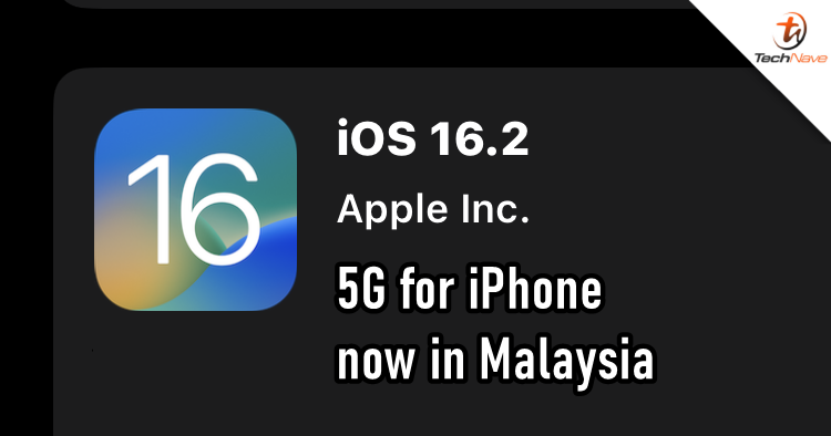 iPhone Malaysian users can now connect to 5G with iOS 16.2 update