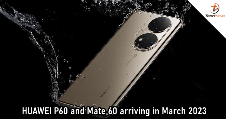HUAWEI P60 and Mate 60 series launching together in March 2023
