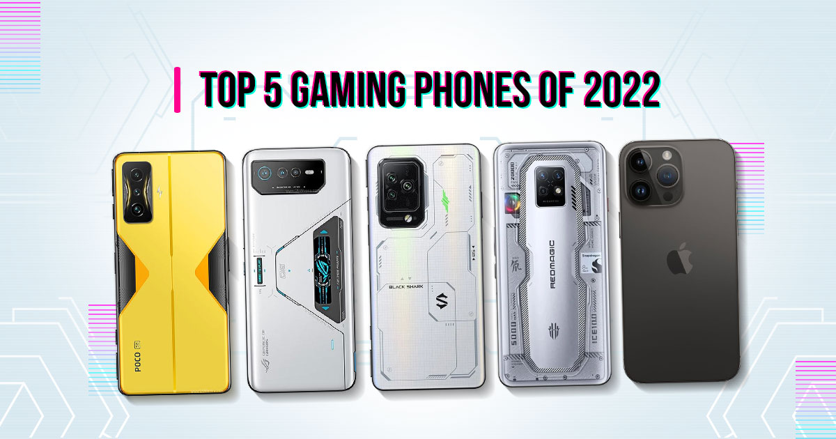 Here are our picks for the Top 5 Gaming Phones of 2022