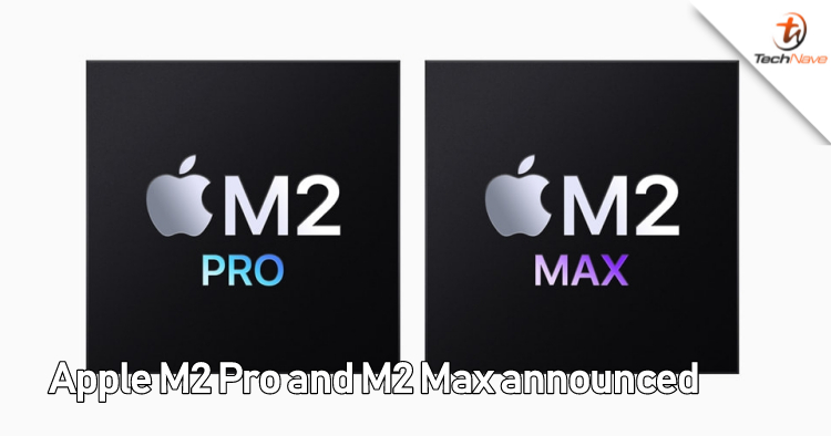 Apple announces 5nm M2 Pro and M2 Max chips, significant performance and battery life increase
