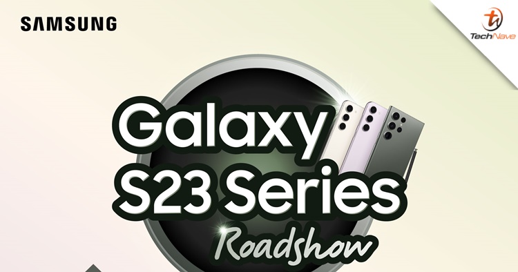 Samsung Galaxy S23 Series Roadshow kicking off soon in Selangor, Penang, Johor Bahru & Sarawak