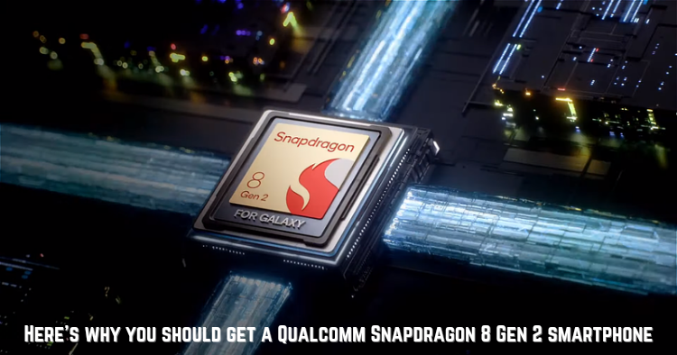 You deserve the latest and fastest, here's why you should get a Snapdragon 8 Gen 2 powered smartphone