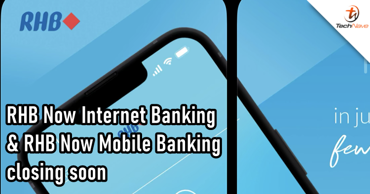 RHB Now Internet Banking and RHB Now Mobile Banking are closing soon by end of March