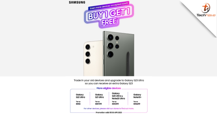 Samsung Galaxy S23 series Buy 1 Get 1 deal extended to 30 April, added more eligible devices for trade-in