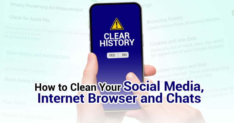 How to Clean Your Social Media, Internet Browser and Chat History