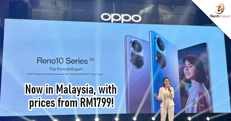 OPPO Reno10 series Malaysia release - Snapdragon 8+ Gen 1 chipset, 64MP telephoto portrait camera, 100W SUPERVOOC, and more from RM1799