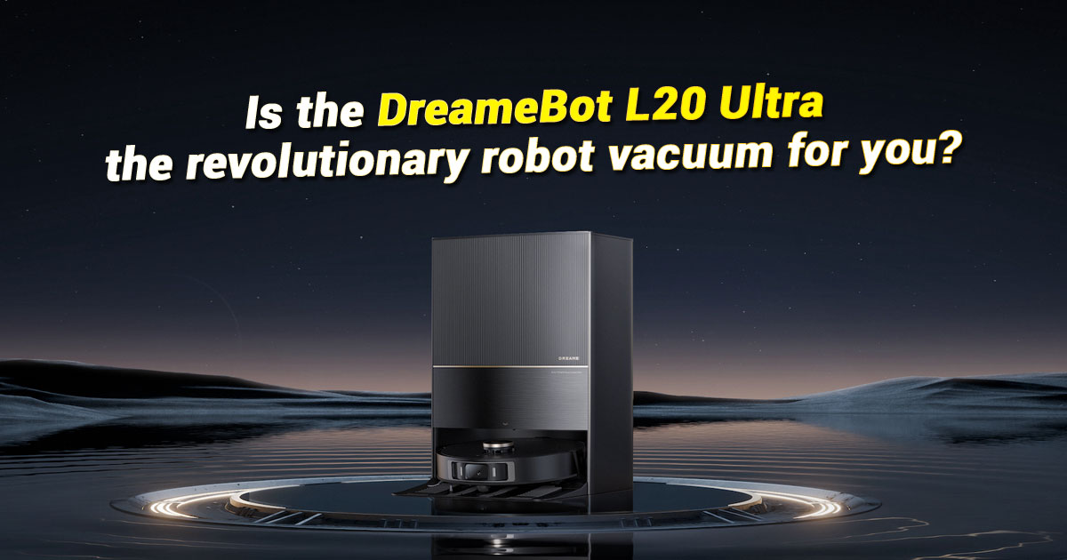 7 features that make the DreameBot L20 Ultra a revolutionary cleaning device