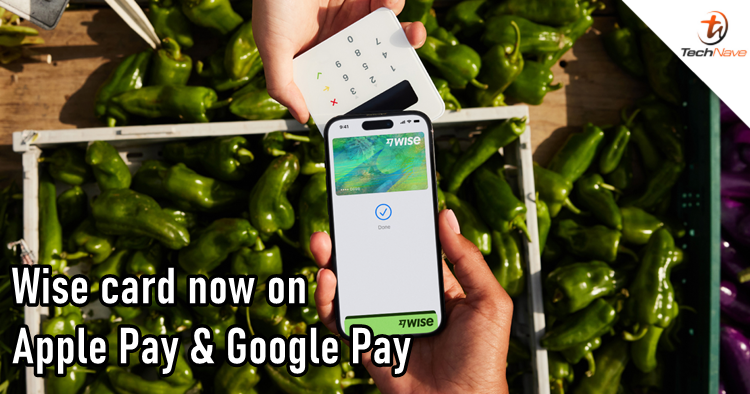 Malaysians can now add a Wise card to Apple Pay or Google Pay | TechNave