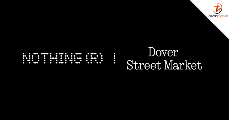 Nothing announced a new tech collaboration with Dover Street Market - What can we expect out of it?