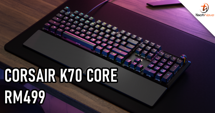 CORSAIR K70 CORE Malaysia release - with MLX Red linear mechanical switches, priced at RM499