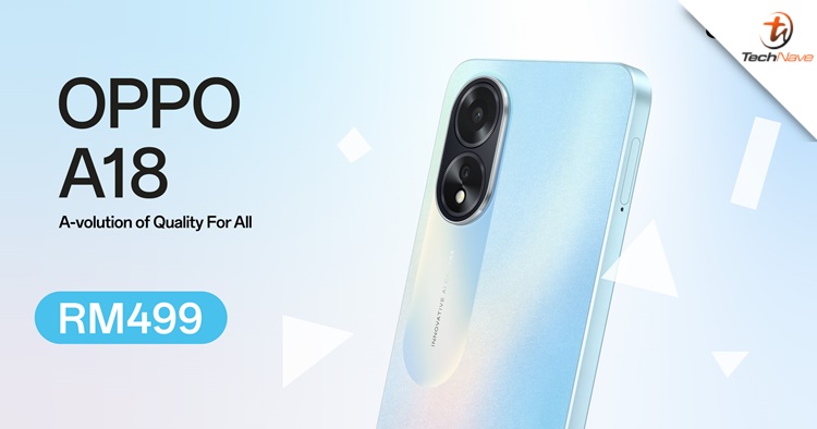 OPPO A18 Malaysia release - Helio G85 chipset & 4GB + 128GB, priced at RM499