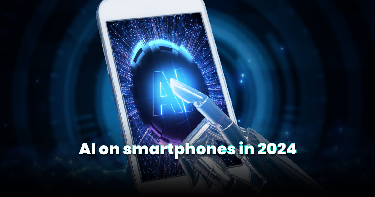 AI on smartphones - What can we expect in 2024?