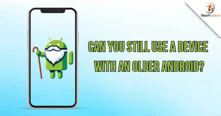 Can you still use a phone or device with an older Android? All you need to know