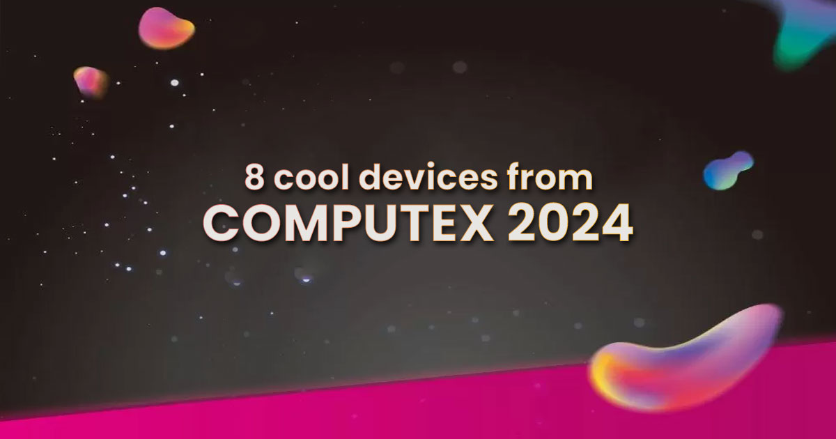 8 TechNave picks from COMPUTEX 2024