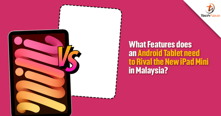 What features does an Android tablet need to rival the new iPad Mini in Malaysia?