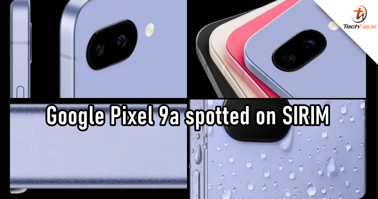 Google Pixel 9a spotted on SIRIM, hinting its official launch soon