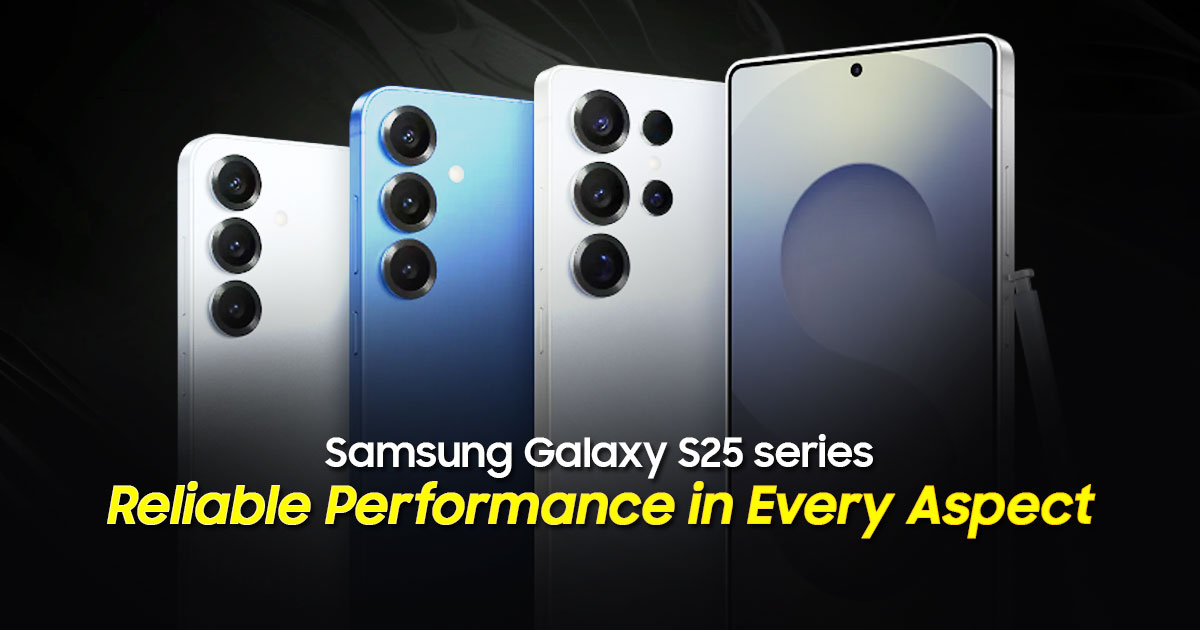 Samsung Galaxy S25 series: Solid performance in everything they do
