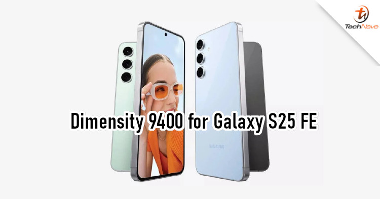 Samsung Galaxy S25 FE could be equipped with Dimensity 9400 chipset