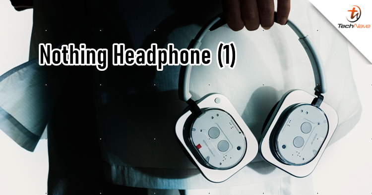 Nothing Headphone (1) release - ANC and up to 80 hours of playback, priced at ~RM1.2K