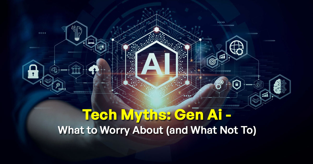 Tech Myths: Gen AI - What to Worry About (and What Not To)