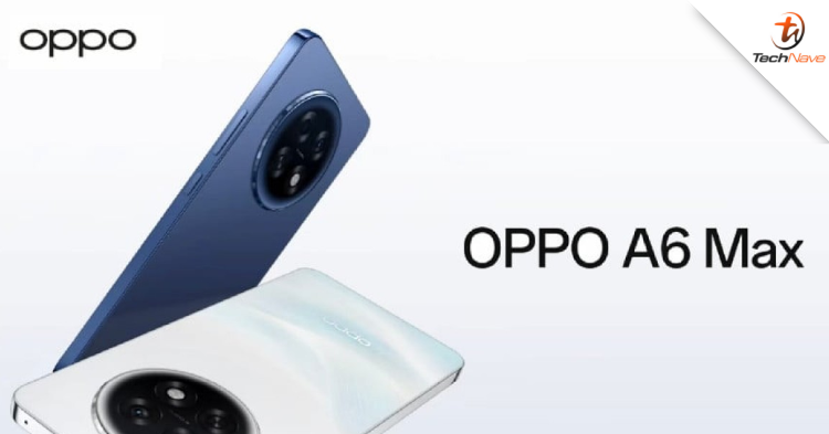 OPPO A6 Max China release - Snapdragon 7 Gen 3 chip SoC, 8GB RAM, 256GB storage and more from ~RM1020