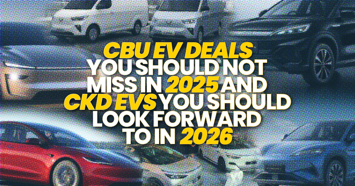 Best CBU EV deals you shouldn't miss in 2025 and CKD EVs you should look out for in 2026